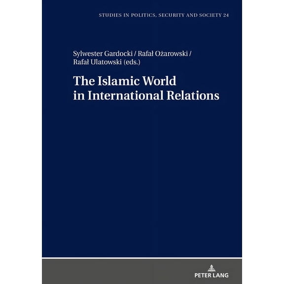 Studies in Politics, Security and Society: The Islamic World in International Relations (Hardcover)