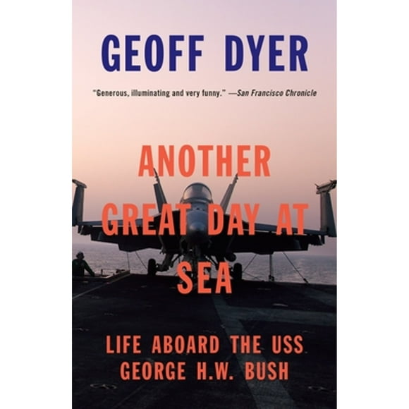 Pre-Owned Another Great Day at Sea: Life Aboard the USS George H.W. Bush (Paperback 9780804170208) by Geoff Dyer