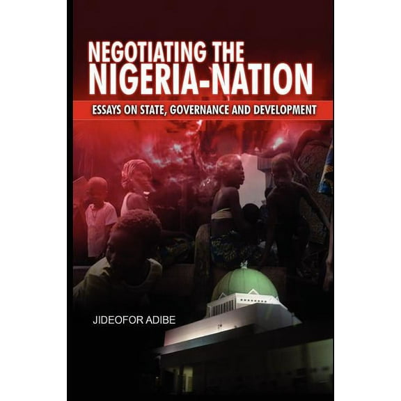 Negotiating the Nigeria-Nation : Essays on State, Governance and Development (Paperback)