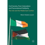 Civil Society, Post-Colonialism and Transnational Solidarity: The Irish and the Middle East Conflict, (Hardcover)