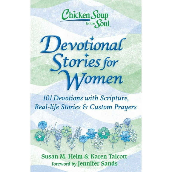 Chicken Soup for the Soul: Devotional Stories for Women: 101 Devotions with Scripture, Real-Life Stories and Custom Prayers (Hardcover)