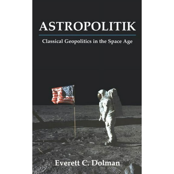 Strategy and History Astropolitik: Classical Geopolitics in the Space Age, (Hardcover)