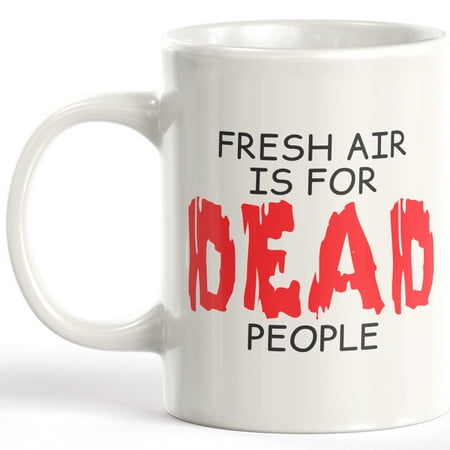 

Designs ByLITA Fresh Air Is For Dead People 11oz Coffee Mug