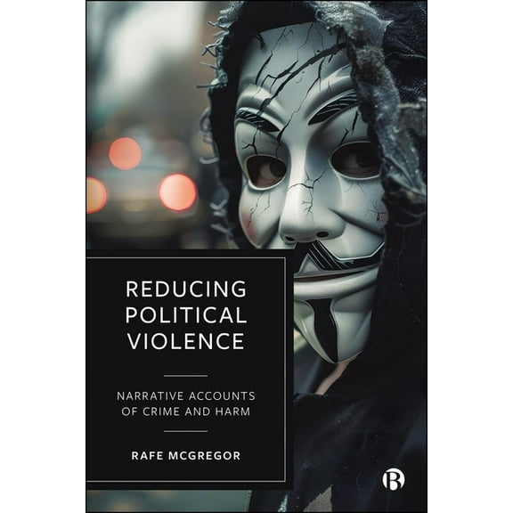 Reducing Political Violence: Narrative Accounts of Crime and Harm, (Hardcover)