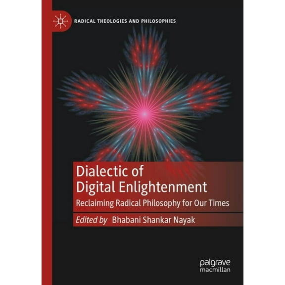 Radical Theologies and Philosophies Dialectic of Digital Enlightenment: Reclaiming Radical Philosophy for Our Times, (Hardcover)