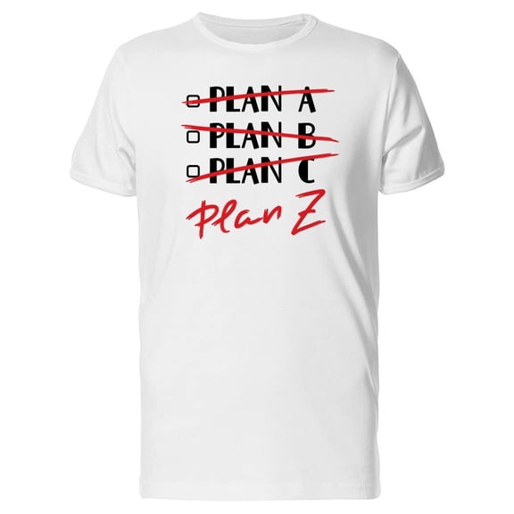 Plan A,B,C Crossed Plan Z Tee Men's -Image by Shutterstock