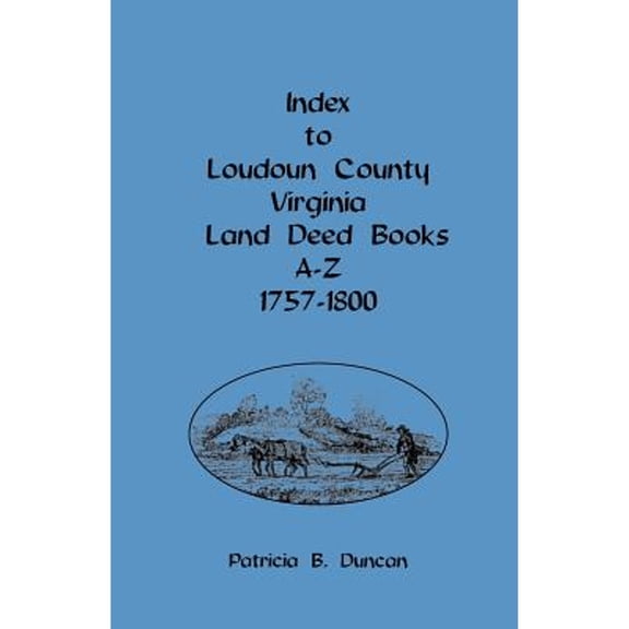 Index to Loudoun County, Virginia, Land Deed Books A-Z, 1757-1800 (Paperback)