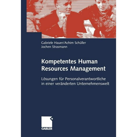 Kompetentes Human Resources Management: LÃ¶sungen FÃ¼r Personalverantwortliche in Einer VerÃ¤nderten Unternehmenswelt, (Paperback)