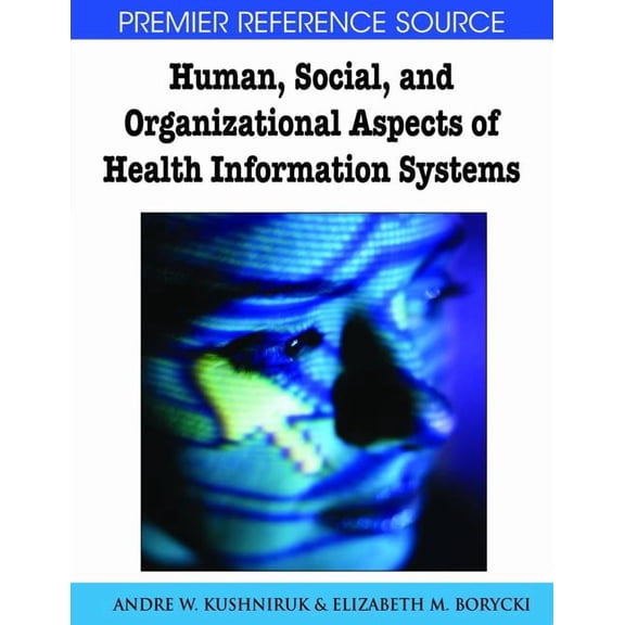 Premier Reference Source: Human, Social, and Organizational Aspects of Health Information Systems (Hardcover)