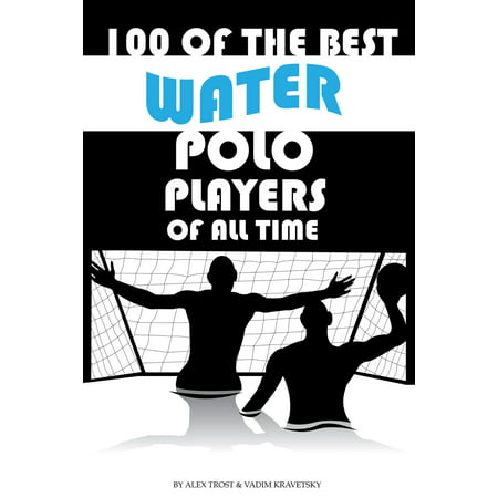 100 of the Best Water Polo Players of All Time -