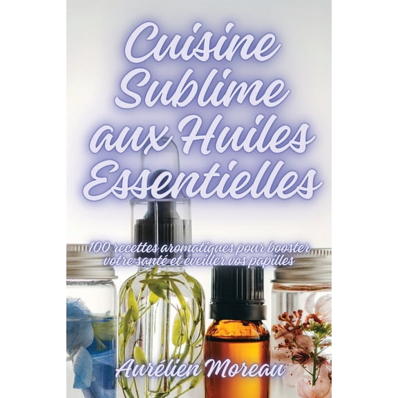 Cuisine Sublime aux Huiles Essentielles, (Paperback)