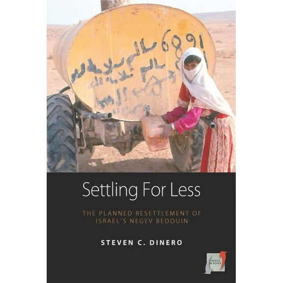 Space and Place Settling for Less: The Planned Resettlement of Israel's Negev Bedouin, Book 3, (Paperback)