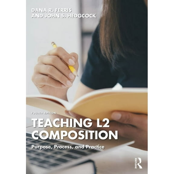 Teaching L2 Composition: Purpose, Process, and Practice, (Paperback)