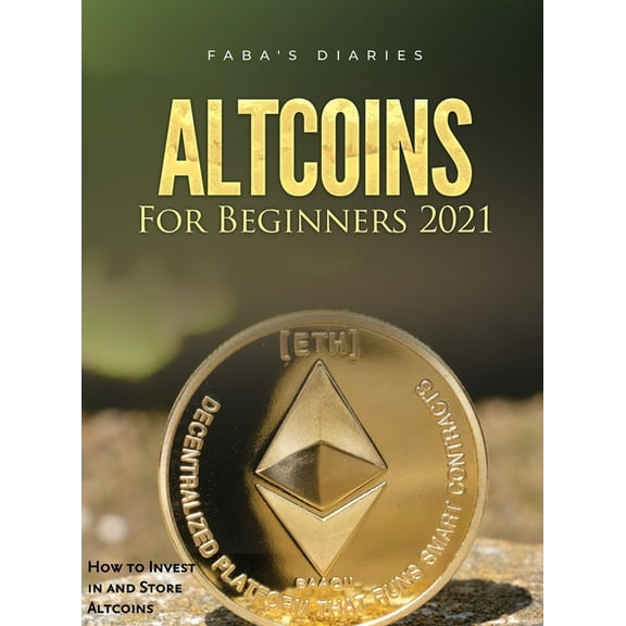 Altcoins For Beginners 2021: How to Invest in and Store Altcoins, (Hardcover)