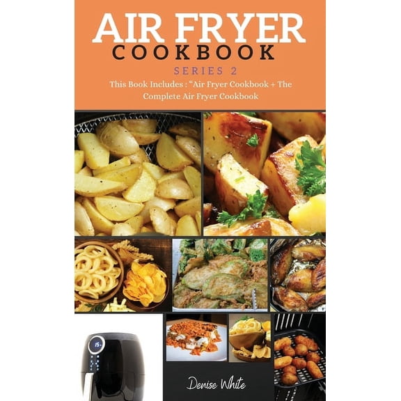 AIR FRYER COOKBOOK series2 : This Book Includes: Air Fryer Cookbook   The Complete Air Fryer Cookbook (Hardcover)