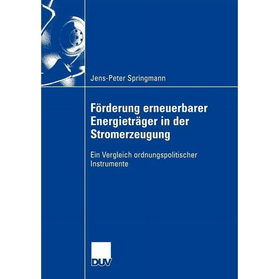 Förderung Erneuerbarer Energieträger in Der Stromerzeugung: Ein Vergleich Ordnungspolitischer Instrumente, (Paperback)