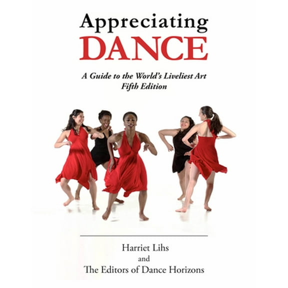 Pre-Owned Appreciating Dance: A Guide to the World's Liveliest Art (Paperback) 0871273950 9780871273956