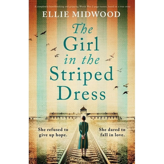 The Girl in the Striped Dress: A completely heartbreaking and gripping World War 2 page-turner, based on a true story, (Paperback)