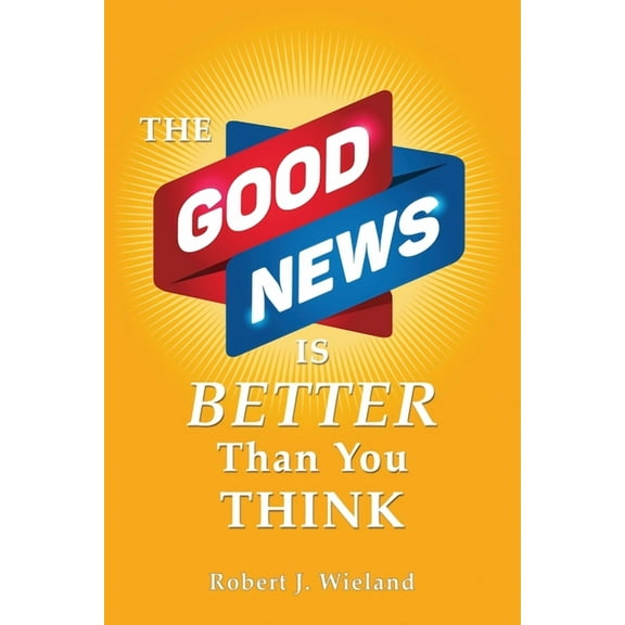 The Good News Is Better Than You Think, (Paperback)