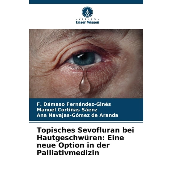 Topisches Sevofluran bei Hautgeschwüren: Eine neue Option in der Palliativmedizin, (Paperback)