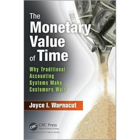 The Monetary Value of Time: Why Traditional Accounting Systems Make Customers Wait, (Hardcover)