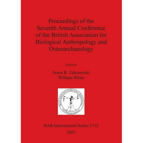 BAR International: Proceedings of the Seventh Annual Conference of the British Association for Biological Anthropology and Osteoarchaeology (Paperback)