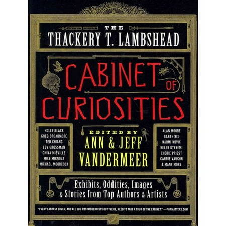 The Thackery T. Lambshead Cabinet of Curiosities: Exhibits, Oddities, Images, and Stories from Top Authors and Artists