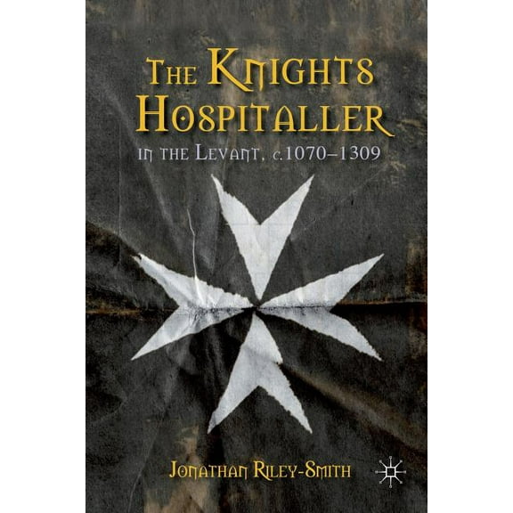 The Knights Hospitaller in the Levant, C.1070-1309 (2012)