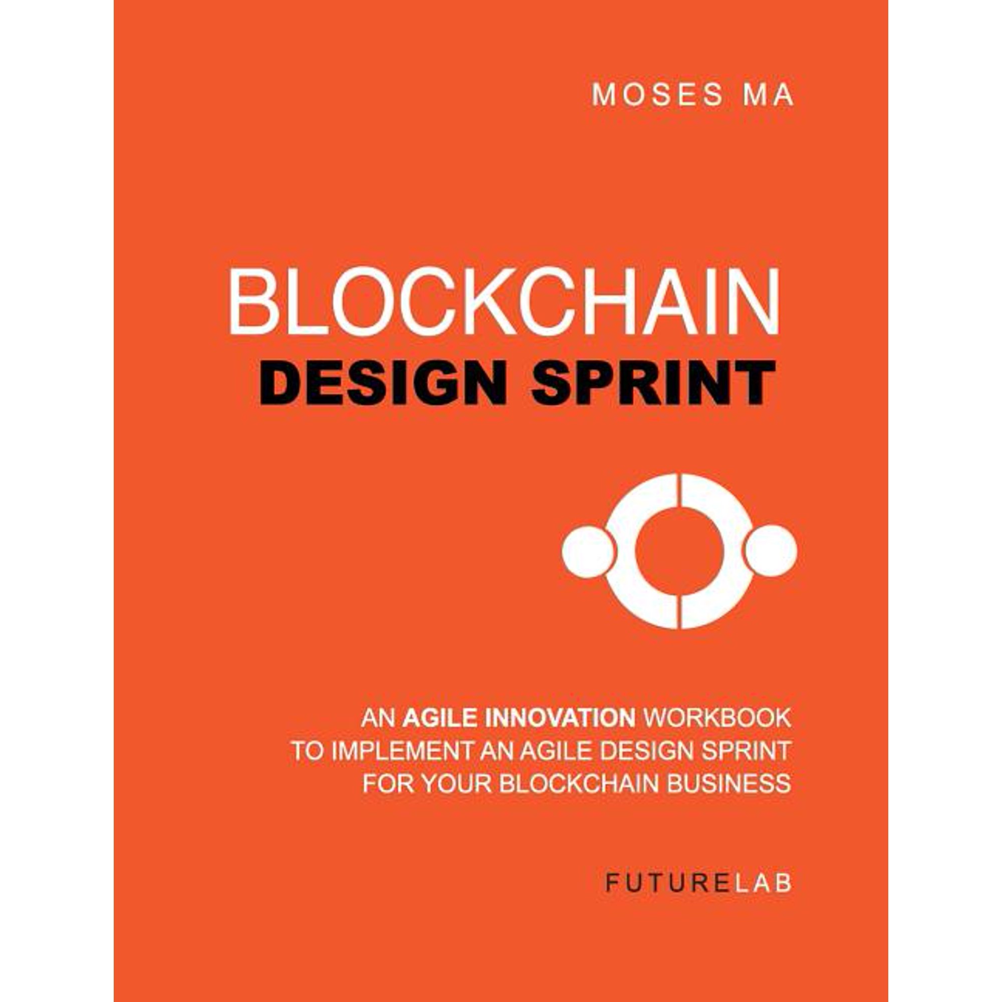 Blockchain Design Sprint Workbook: Implement an Agile Design Sprint for Your Blockchain Business