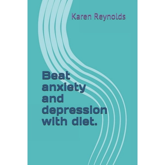 Beat anxiety and depression with diet.