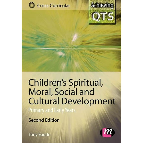Achieving Qts Cross-Curricular Strand Children′s Spiritual, Moral, Social and Cultural Development: Primary and Early Years, (Paperback)