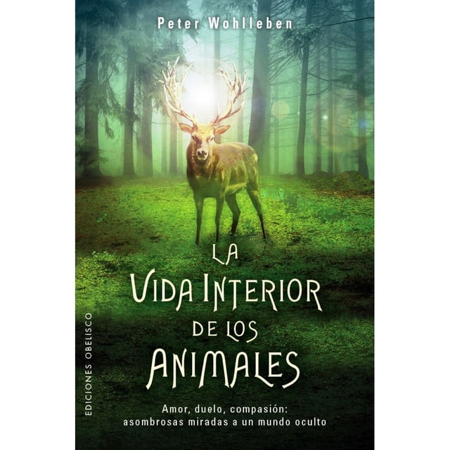 LA VIDA INTERIOR DE LOS ANIMALES EDICIONES OBELISCO PETER WOHLLEBEN