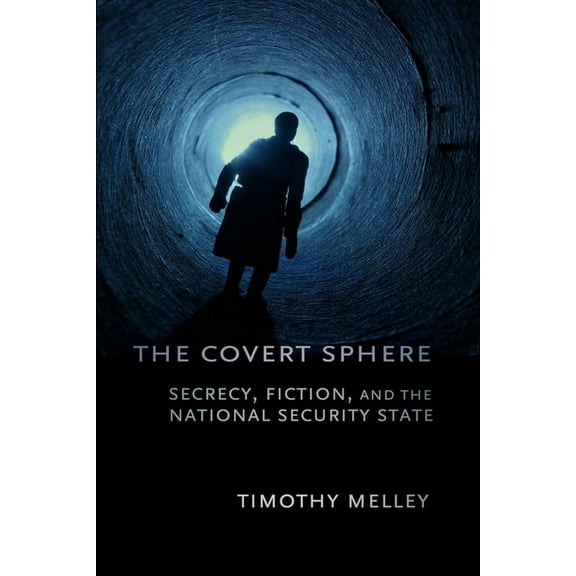 The Covert Sphere: Secrecy, Fiction, and the National Security State, (Hardcover)
