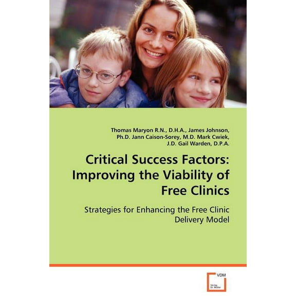 Critical Success Factors: Improving the Viability of Free Clinics (Paperback)