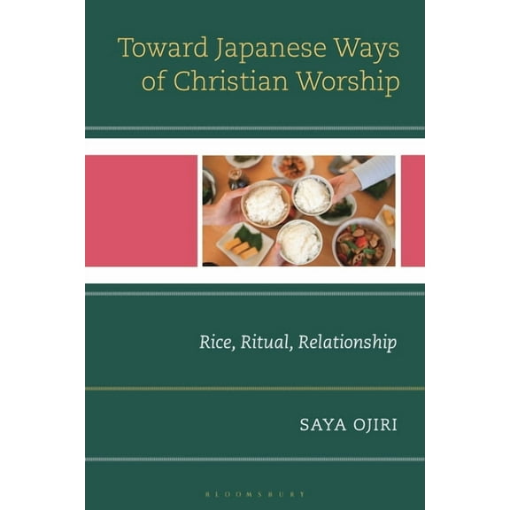Toward Japanese Ways of Christian Worship: Rice, Ritual, Relationship, (Hardcover)