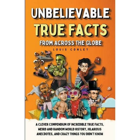 Unbelievable True Facts From Across The Globe, (Paperback)