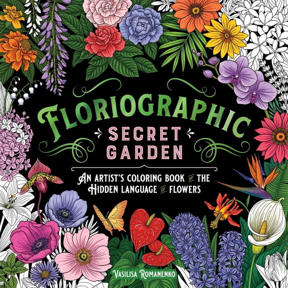 Floriographic: Secret Garden: An Artist's Coloring Book of the Hidden Language of Flowers, 96 pages (Paperback)