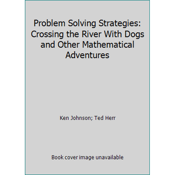 problem solving strategies crossing the river with dogs and other mathematical adventures
