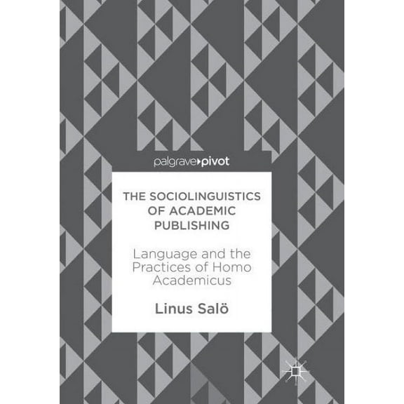 The Sociolinguistics of Academic Publishing: Language and the Practices of Homo Academicus, (Paperback)