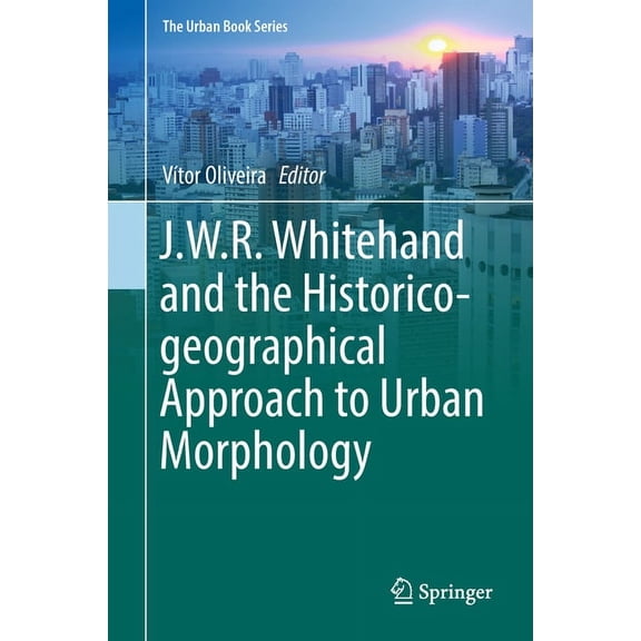 Urban Book J.W.R. Whitehand and the Historico-Geographical Approach to Urban Morphology, (Hardcover)