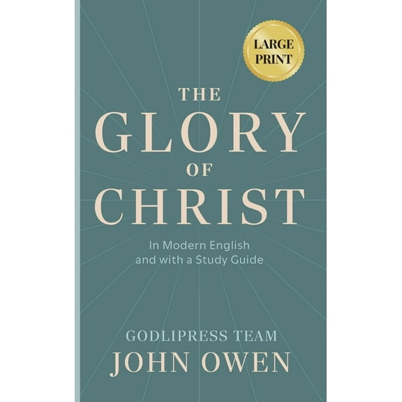 Godlipress Christian Classics for Modern John Owen The Glory of Christ: In Modern English and with a Study Guide (LARGE PRINT), Book 1, (Hardcover)