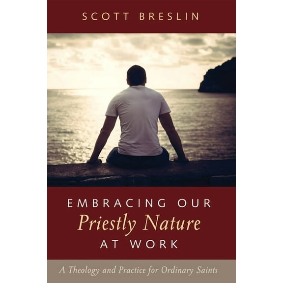 Embracing Our Priestly Nature at Work (Paperback)
