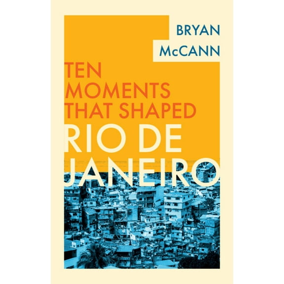 Ten Moments That Shaped Rio de Janeiro, (Hardcover)