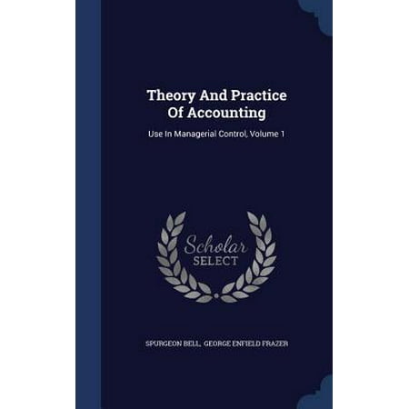 Theory and Practice of Accounting: Use in Managerial Control, Volume 1