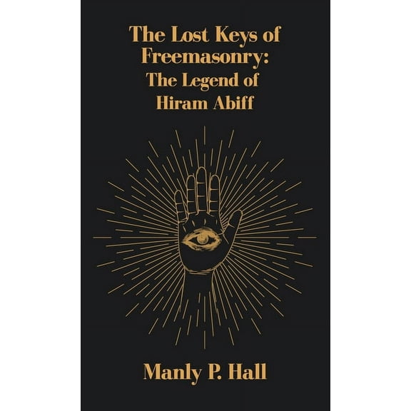 Lost Keys of Freemasonry: The Legend of Hiram Abiff Hardcover, (Hardcover)