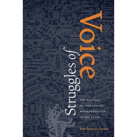 Pitt Latin American Struggles of Voice: The Politics of Indigenous Representation in the Andes, Book 349, (Paperback)