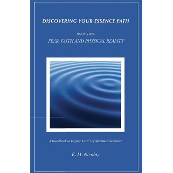 Pre-Owned Essencepath: Discovering Your Essence Path, Book Two: Fear, Faith And Physical Reality -2: A Handbook To Higher Levels Of Spiritual Guidance (Paperback)