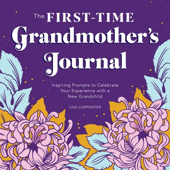Lisa Carpenter Grandmother's Journal Theme Adult Blank Diary & Journal Paperback with New Grandchild