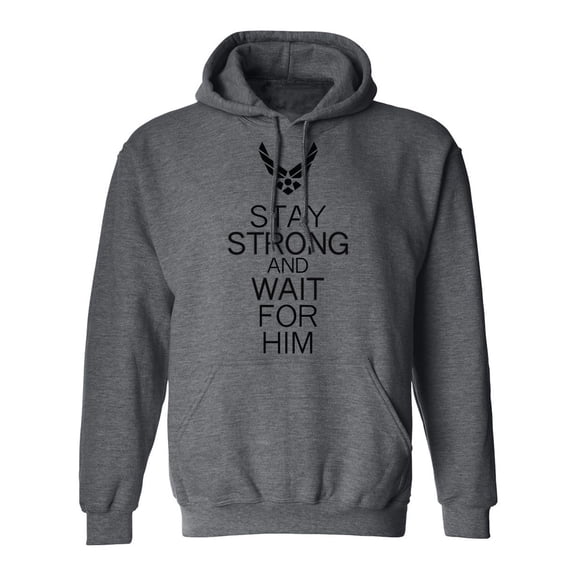 Air Force Stay Strong And Wait For HI'm Adult Hooded Sweatshirt