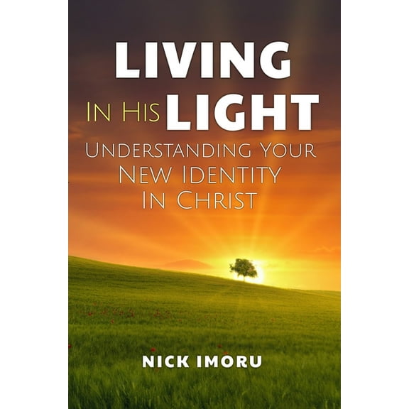 Living in His Light: Understanding Your New Identity in Christ, (Paperback)